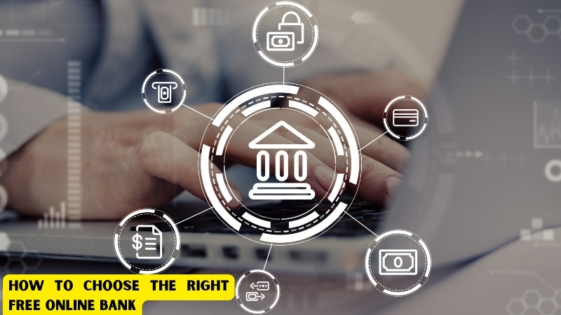 How to Choose the Right Free Online Bank How to Choose the Right Free Online Bank