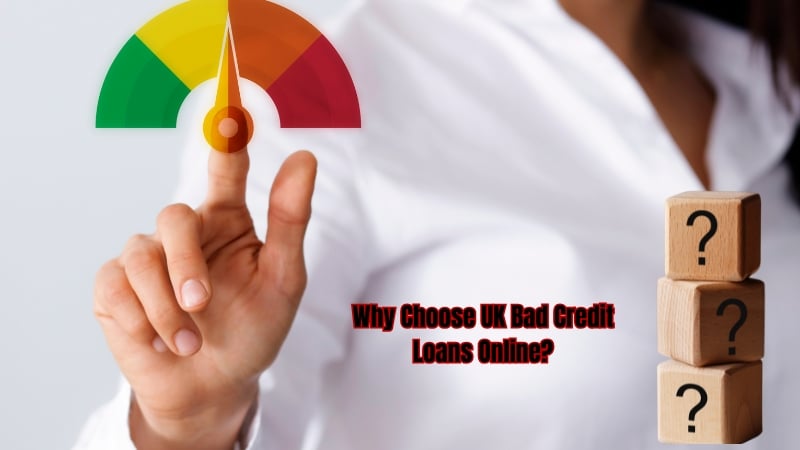 Why Choose UK Bad Credit Loans Online